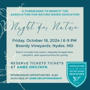 Night For Nature is a fall fundraiser for the Association for Nature-Based Education. Tickets on sale now at anbe.org/nfn.